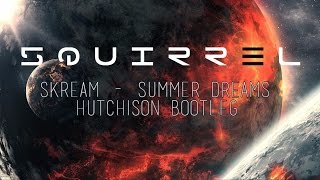 Skream - Summer Dreams (Hutchison Bootleg)