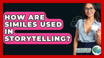 How Are Similes Used In Storytelling? - The Language Library