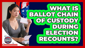 What Is Ballot Chain Of Custody During Election Recounts? - Election Central Channel