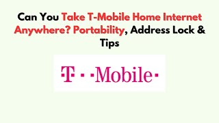Can You Take T-Mobile Home Internet Anywhere? Portability, Address Lock & Tips