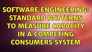 Software Engineering: Standard Patterns to measure capacity in a competing consumers system