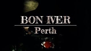 Bon Iver - Perth (Live at Grande Halle de la Villette, Paris, France, 2018)