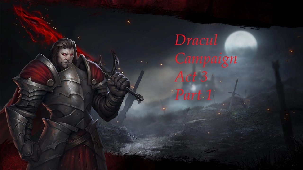 Immortal Realms: Vampire Wars- Dracul Campaign Act 3 (Part1)