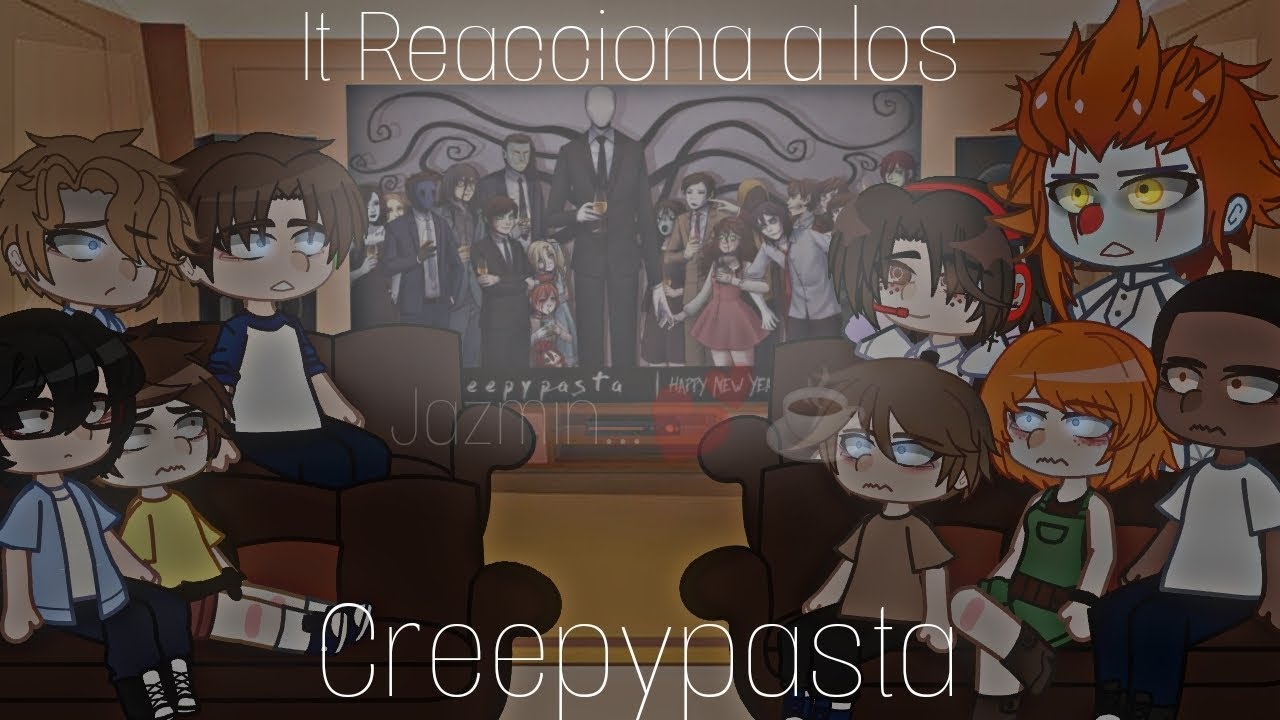 It Reaccionan a los Creepypastas //Idea original// Jazmín...💕☕