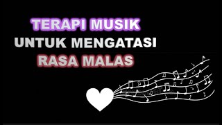 TERAPI MUSIK UNTUK MENGATASI RASA MALAS