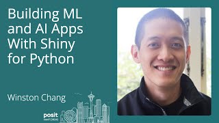 Winston Chang - Building ML and AI apps with Shiny for Python