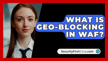 What Is Geo-blocking In WAF? - SecurityFirstCorp.com