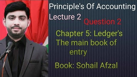Principal of accounting: Chapter 5 Question 2 Ledger: The main book of entry lecture sir Tahir