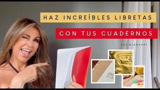 Transforma tus CUADERNOS en LIBRETAS INCREÍBLES / Luz Blanchet