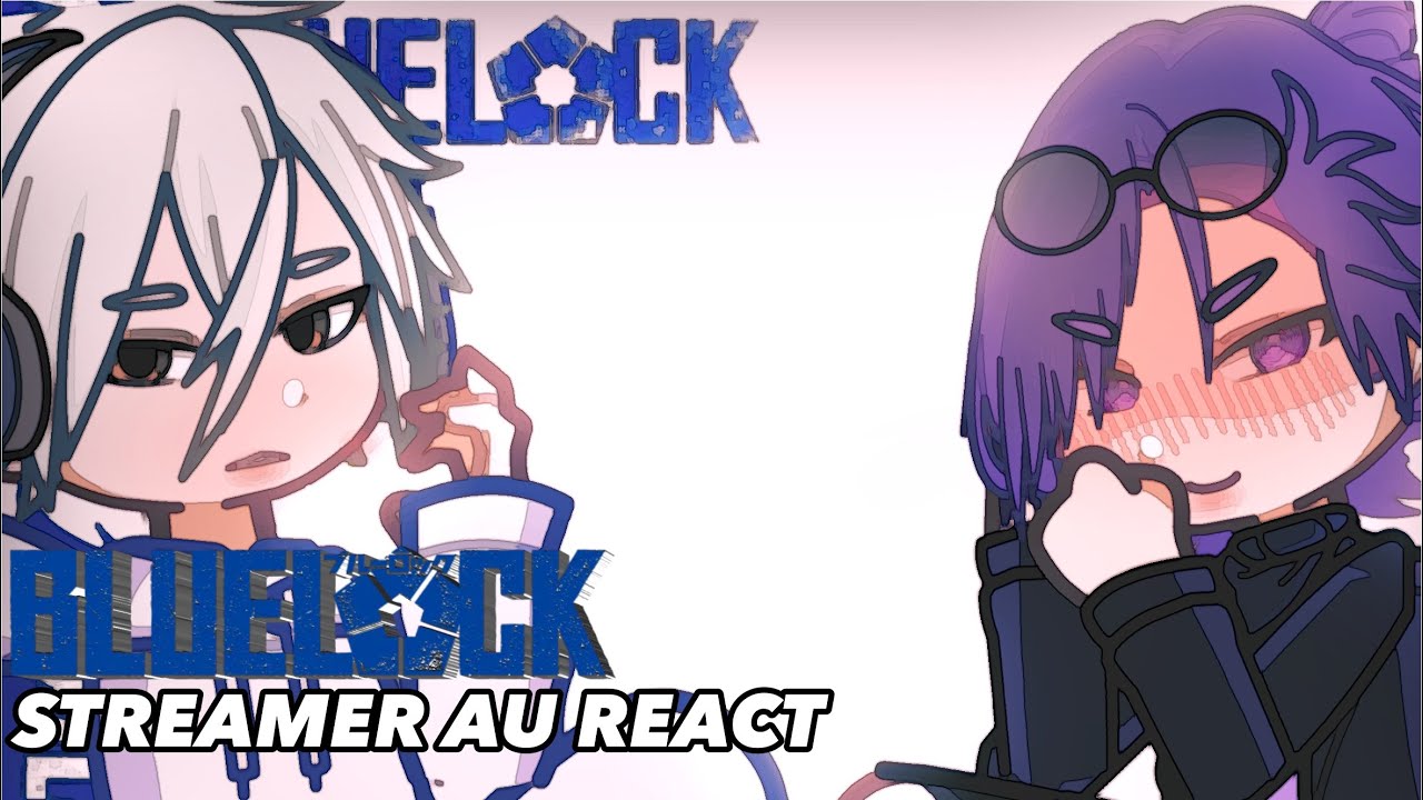 (WIP) BLUE LOCK fanfic AU react || Nagireo || No need to 2X || domirinn || cr in desc