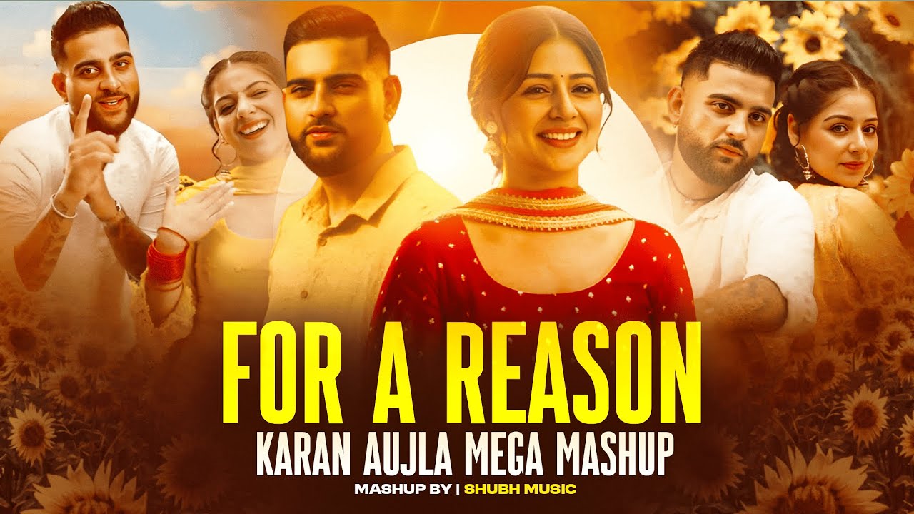 For a Reason - Karan Aujla Mega Mashup | Nain Tere X For a Reason | Shubh Ft. Sonam Bajwa | Tania