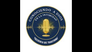 🎙️ CONOCIENDO A DIOS EN LA INTIMIDAD 📱