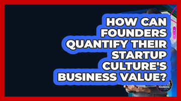 How Can Founders Quantify Their Startup Culture