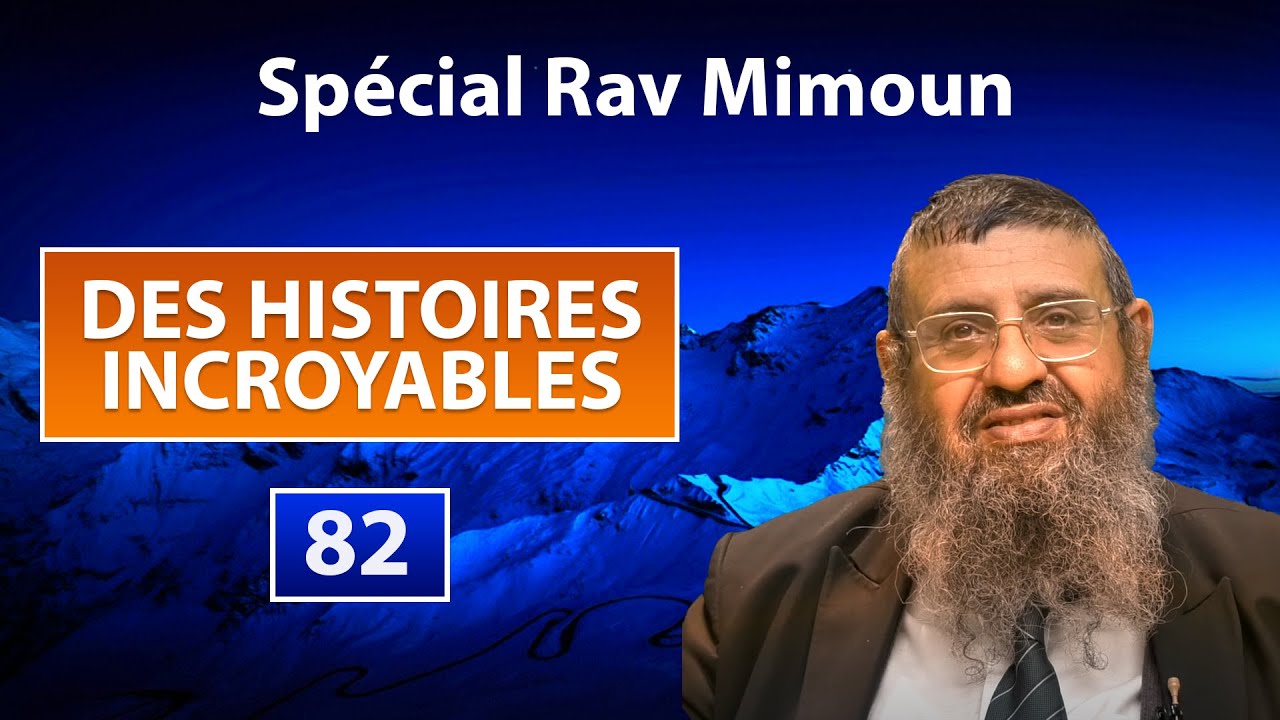 DES HISTOIRES INCROYABLES 82 - SPECIAL RAV MIMOUN - Rav Itshak Attali