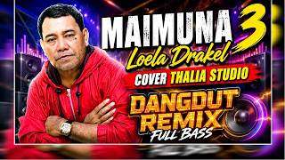 MAIMUNA 3 - Loela Drakel | Cover Thalia Studio | Dangdut Remix Full Bass