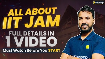 IIT JAM Full Guide | All Details in 1 Video | Must Watch Before You Begin | VedPrep Chem Academy