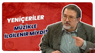 “Yeniçeriler’in Kendilerine Ait” | Tarihin Arka Odası