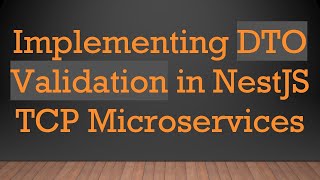 Implementing DTO Validation in NestJS TCP Microservices