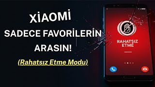 Xi̇aomi̇ Rahatsiz Etme Modu Nasil Ayarlanir? Sadece İstedikleriniz Arasın