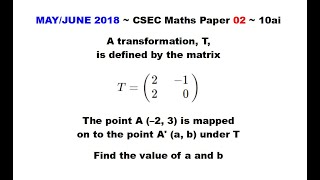 Paper2-CSEC-MATHS-560 ~ Transformation Matrix & Mapped Point ~ May/June 2018 Number 10ai
