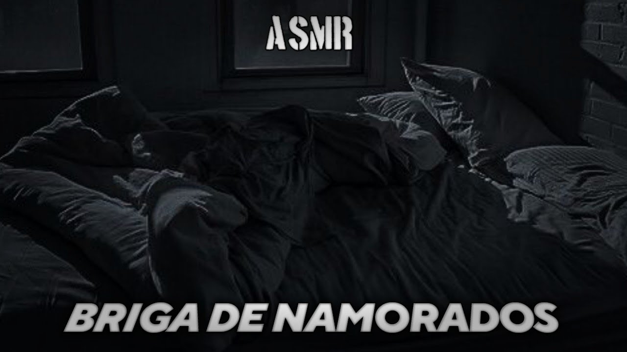 Briga de Namorados [ASMR] [EXPRESSO]