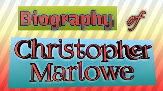 A Detailed biography of Christopher Marlowe and short analysis of his works...