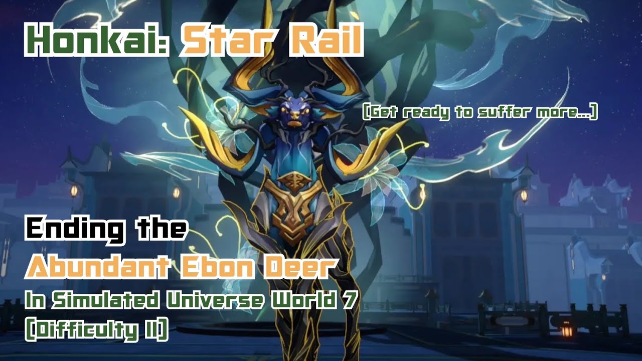 Honkai: Star Rail - Ending the Abundant Ebon Deer In Simulated Universe World 7 (Difficulty II)