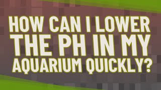 How can I lower the pH in my aquarium quickly?