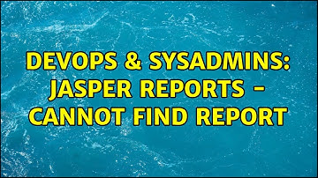 DevOps & SysAdmins: Jasper Reports - Cannot find report