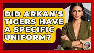 Did Arkans Tigers Have A Specific Uniform? - Talkingsoutheasteurope