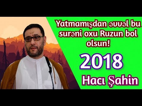 Yatmazdan əvvəl,bu surəni, oxu - Ruzin bol olsun - Hacı Şahin (2018)