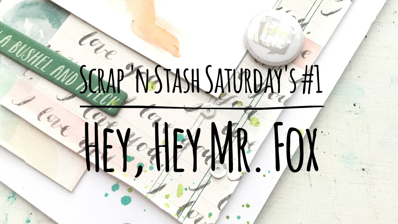 Stash 'n Scraps Saturday #1 ||  Hey Hey Mr. Fox