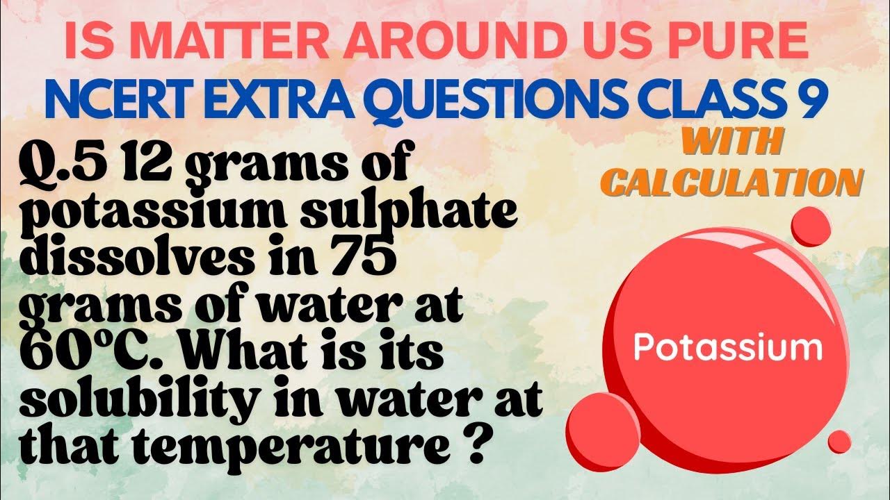 12 grams of potassium sulphate dissolves in 75 grams of water at 60°C