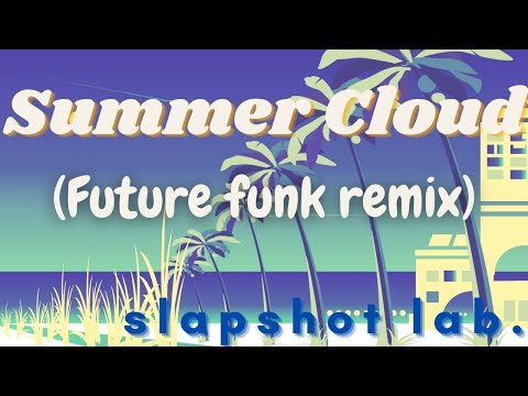 Summer cloud future funk remix  by slapshot lab.    EDM/fiddle/slapshotlab/futurefunk/DJ/japanese