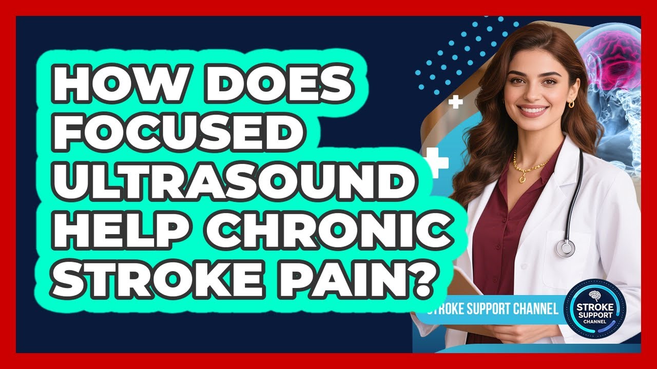 How Does Focused Ultrasound Help Chronic Stroke Pain? - Stroke Support Channel