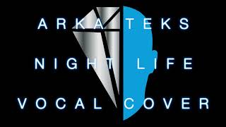 Arka Teks Night Life Vocal Cover