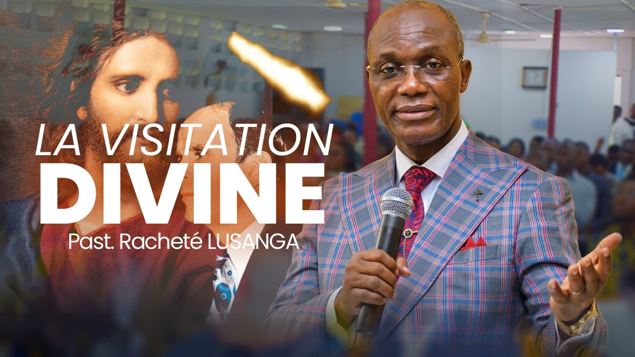 LA VISITATION DIVINE | PASTEUR RACHETE LUSANGA