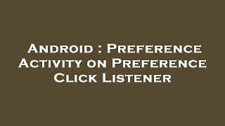 Android : Preference Activity on Preference Click Listener
