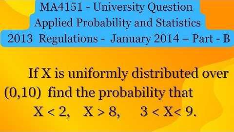 Unit 2 University Question Paper with Answer - MA4151 | Uniform Continuous & find Probability values