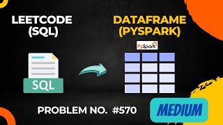 Problem No.570 | Managers with at Least 5 Direct Reports | Leetcode (SQL) to DataFrame (Pyspark)