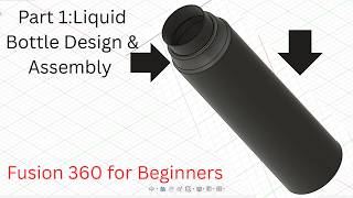 Lesson 22 of Autodesk Fusion 360 for Beginners - Liquid Bottle design & Assembly part 1 (3 parts)