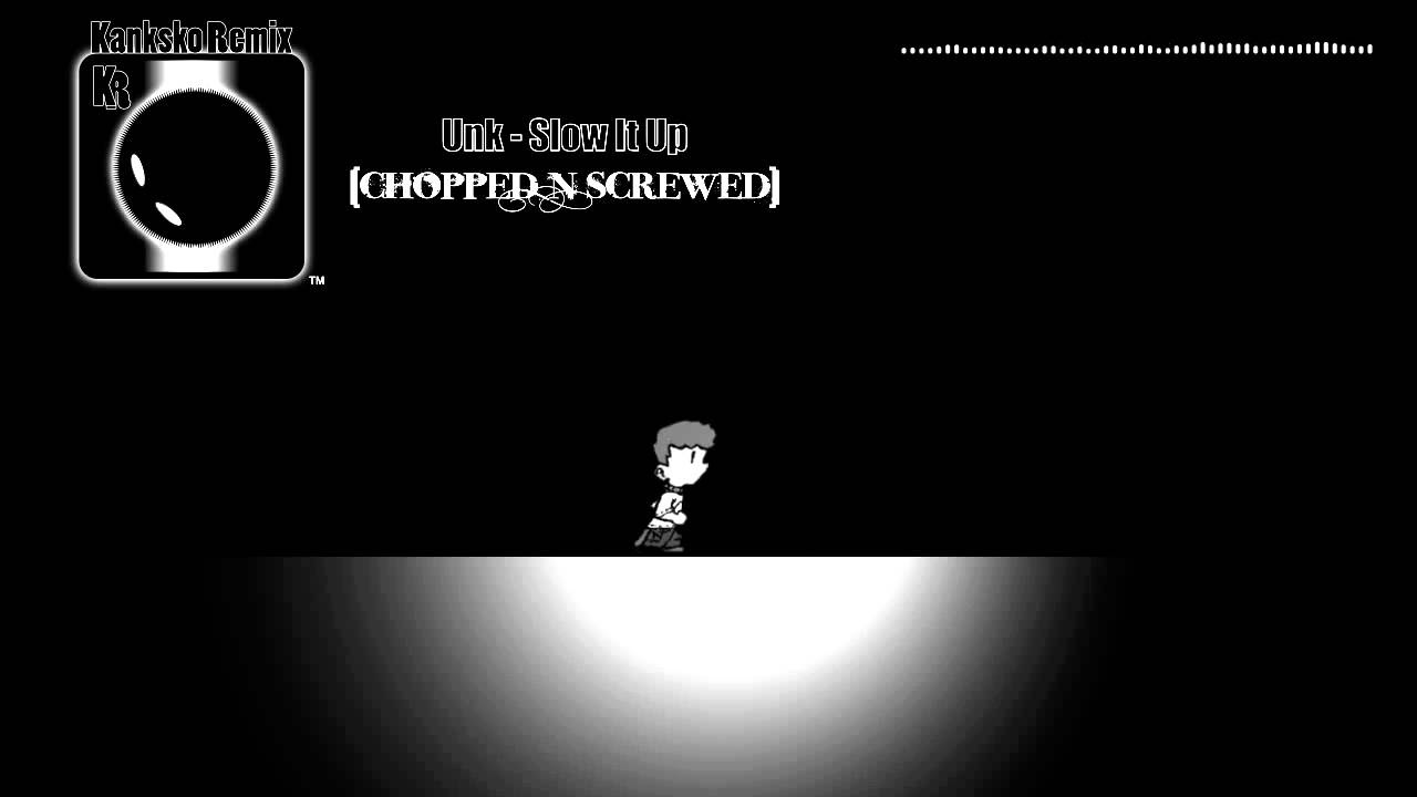 Unk - Slow It Up (Chopped N Screwed)