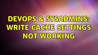 DevOps & SysAdmins: Write cache settings not working (2 Solutions!!)