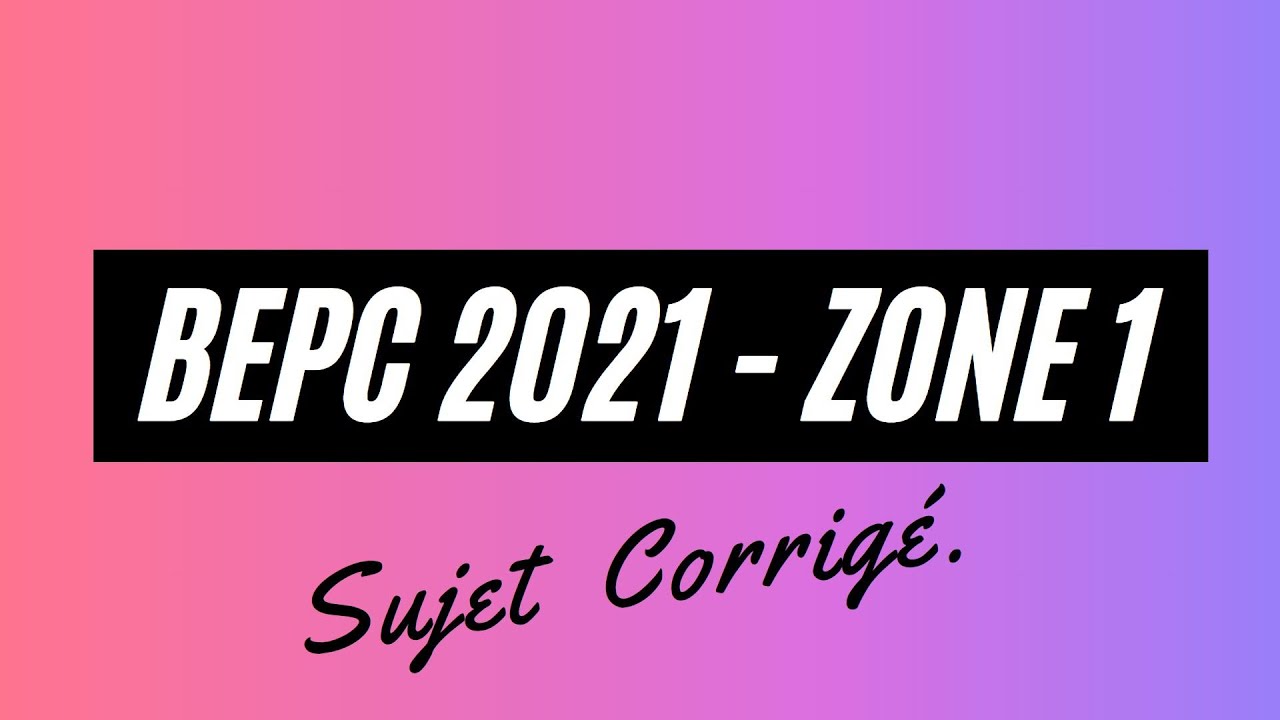 BEPC 2021 Zone1 (Sujet corrigé)