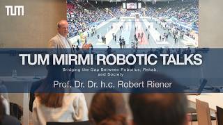 TUM MIRMI Robotic Talks | Bridging the Gap Between Robotics, Rehab, and Society |Prof. Robert Riener