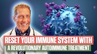 Reset Your Immune System with a Revolutionary Autoimmune Treatment