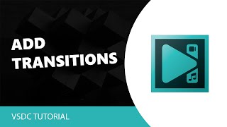 VSDC Free Video Editor: How to Add Transitions in VSDC Video Editor