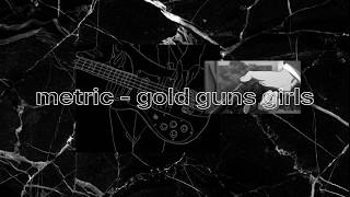 Metric - Gold Guns Girls