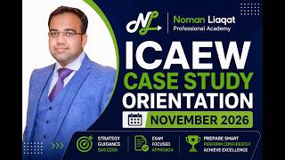 ICAEW Case Study Orientation | November 2026 | Noman Liaqat, ACA (ICAEW) | NL Professional Academy