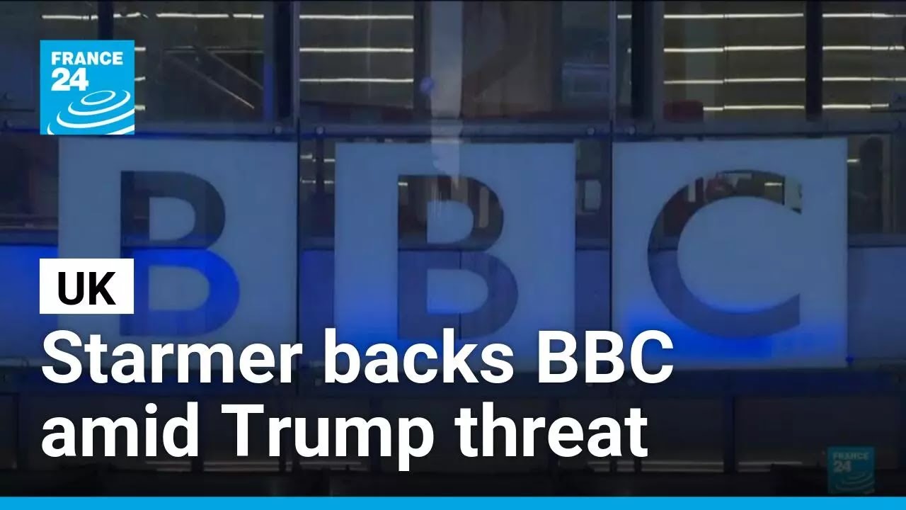 UK Keir Starmer backs BBC amid Trump threat • FRANCE 24 English
